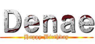 Ｄｅｎａｅ (Happy Birthday)