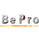 Ｂｅ Ｐｒｏ (Super Game)