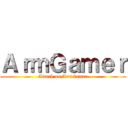 ＡｒｍＧａｍｅｒ (Attack on ArmGamer)