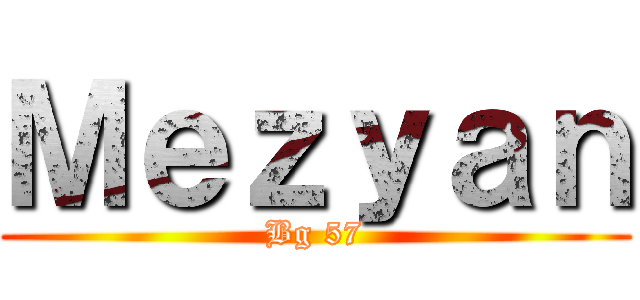 Ｍｅｚｙａｎ (Bg 57)