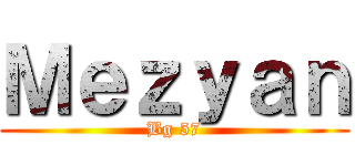 Ｍｅｚｙａｎ (Bg 57)