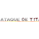 ＡＴＡＱＵＥ ＤＥ ＴＩＴＡＮＥＳ (bosque de mutantes)