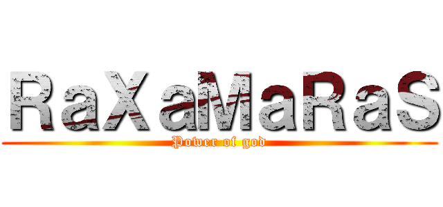ＲａＸａＭａＲａＳ (Power of god)