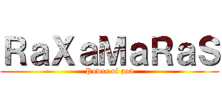 ＲａＸａＭａＲａＳ (Power of god)