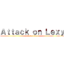 Ａｔｔａｃｋ ｏｎ Ｌｅｘｙ (attack on titan)