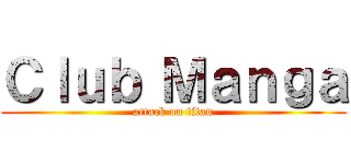 Ｃｌｕｂ Ｍａｎｇａ (attack on titan)