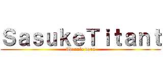 ＳａｓｕｋｅＴｉｔａｎｔ (Abonnée vous)