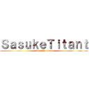 ＳａｓｕｋｅＴｉｔａｎｔ (Abonnée vous)