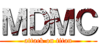 ＭＤＭＣ (attack on titan)