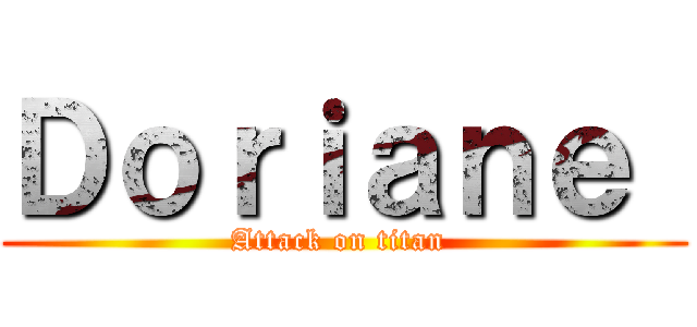Ｄｏｒｉａｎｅ  (Attack on titan )