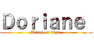 Ｄｏｒｉａｎｅ  (Attack on titan )