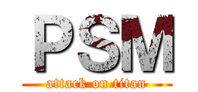 ＰＳＭ (attack on titan)