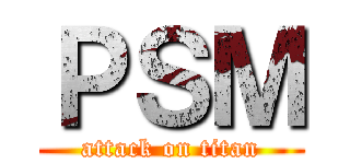 ＰＳＭ (attack on titan)