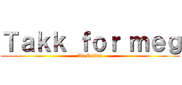 Ｔａｋｋ ｆｏｒ ｍｅｇ (Av Celina)