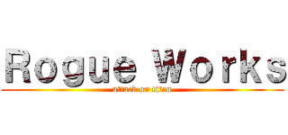 Ｒｏｇｕｅ Ｗｏｒｋｓ (attack on titan)