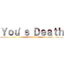 Ｙｏｕ'ｓ Ｄｅａｔｈ (Fuck you!!)