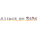 Ａｔｔａｃｋ ｏｎ Ｓｃｈｏｏｌ  ()