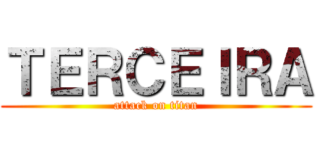 ＴＥＲＣＥＩＲＡ (attack on titan)