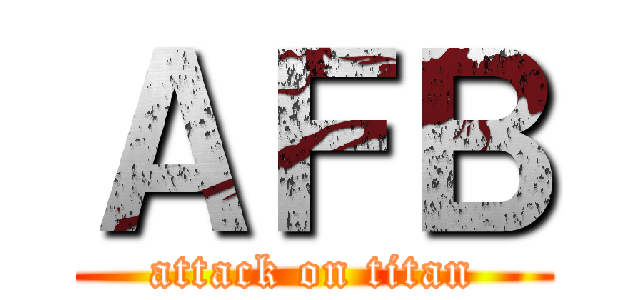 ＡＦＢ (attack on titan)