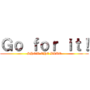 Ｇｏ ｆｏｒ ｉｔ！ (SHOW THE BLUE)