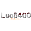 Ｌｕｃ５４００ (Attack on luc)