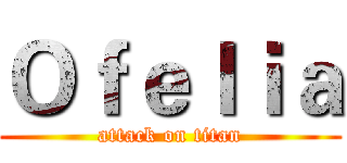 Ｏｆｅｌｉａ (attack on titan)