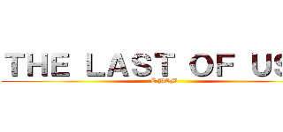 ＴＨＥ ＬＡＳＴ ＯＦ ＵＳ ２ (É BOM)