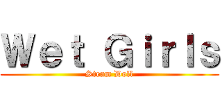Ｗｅｔ Ｇｉｒｌｓ (Steam Doll)