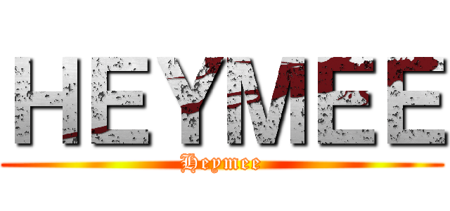 ＨＥＹＭＥＥ (Heymee)