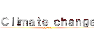 Ｃｌｉｍａｔｅ ｃｈａｎｇｅ (By Max)