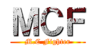 ＭＣＦ (M.C Fighter)