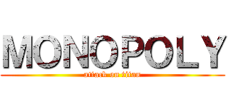 ＭＯＮＯＰＯＬＹ (attack on titan)