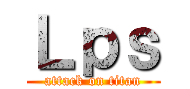 Ｌｐｓ (attack on titan)