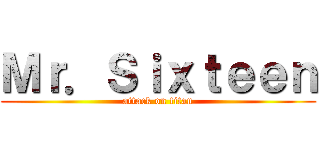 Ｍｒ．Ｓｉｘｔｅｅｎ (attack on titan)