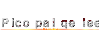 Ｐｉｃｏ ｐａｌ ｑｅ ｌｅｅ (attack on titan)