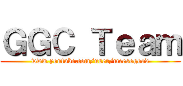 ＧＧＣ Ｔｅａｍ (www.youtube.com/user/meesogood)