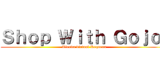 Ｓｈｏｐ Ｗｉｔｈ Ｇｏｊｏ  (Tienda virtual Requena)