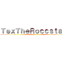 ＴｅｘＴｈｅＲｏｃｃｓｔａｒ  (attack on tex)