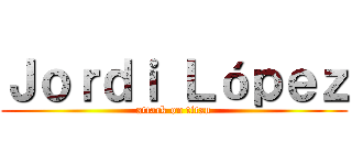 Ｊｏｒｄｉ Ｌóｐｅｚ (attack on titan)