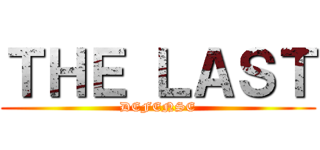 ＴＨＥ ＬＡＳＴ (DEFENSE)
