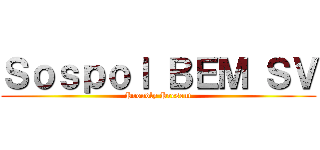 Ｓｏｓｐｏｌ ＢＥＭ ＳＶ (Proudly Present)