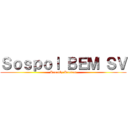 Ｓｏｓｐｏｌ ＢＥＭ ＳＶ (Proudly Present)