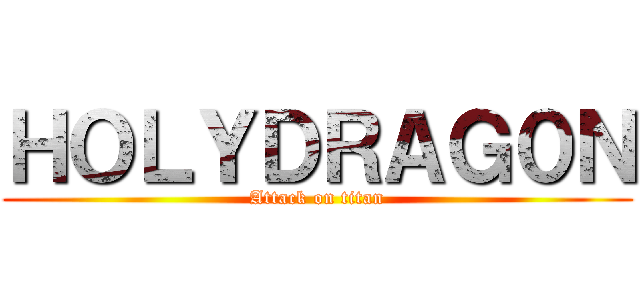 ＨＯＬＹＤＲＡＧ０Ｎ (Attack on titan)