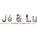 Ｊé ＆ Ｌｕ (Vai Toma no Cú)