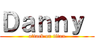 Ｄａｎｎｙ  (attack on titan)