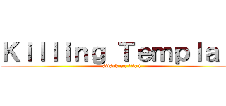 Ｋｉｌｌｉｎｇ Ｔｅｍｐｌａｒ  (attack on titan)