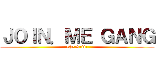 ＪＯＩＮ．ＭＥ ＧＡＮＧ (The Movie)