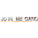 ＪＯＩＮ．ＭＥ ＧＡＮＧ (The Movie)