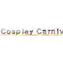 Ｃｏｓｐｌａｙ Ｃａｒｎｉｖａｌ (first time in)