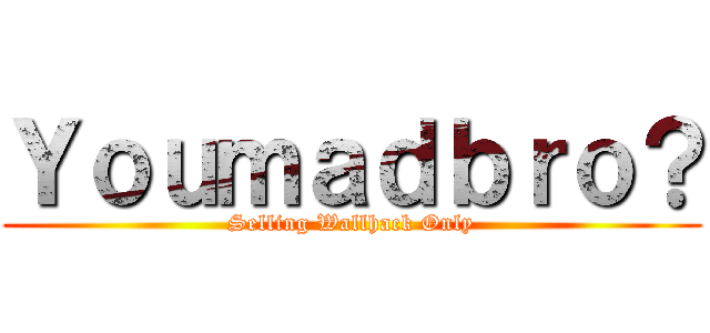 Ｙｏｕｍａｄｂｒｏ？ (Selling Wallhack Only)